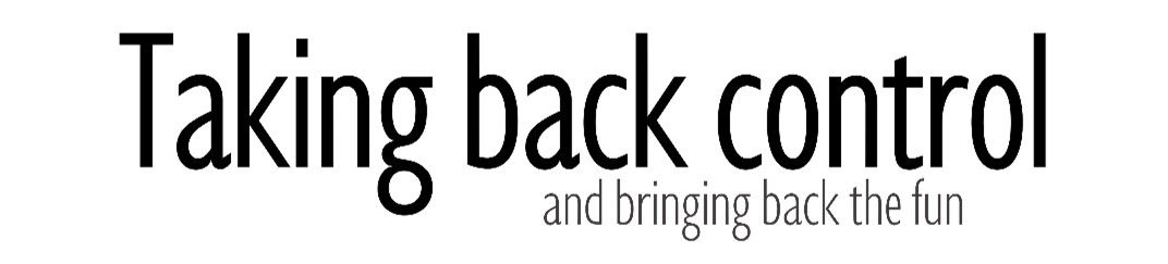 Taking back control! And bringing back the fun. By Martin Lespérance