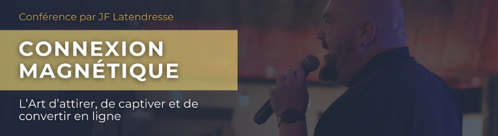 Conférence par JF Latendresse CONNEXION MAGNÉTIQUE L'Art d'attirer, de captiver et de convertir en ligne