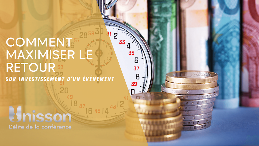 Comment maximiser le retour sur investissement d’un événement