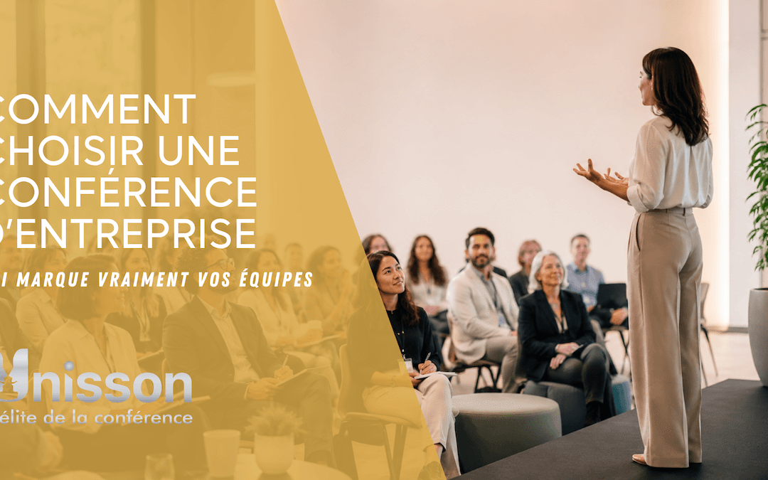 Comment choisir une conférence d’entreprise qui marque vraiment vos équipes