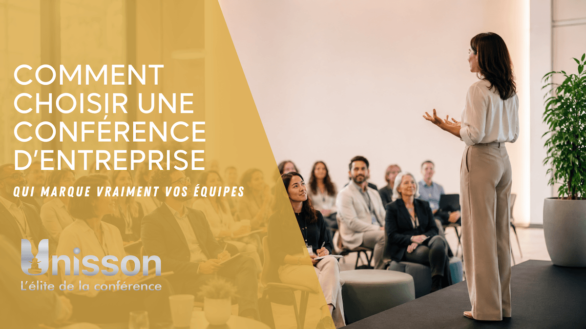 comment choisir une conférence d’entreprise qui marque vraiment vos équipes Unisson conférences